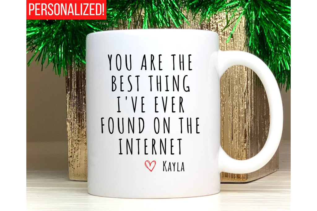 "You Are the Best Thing I've Ever Found on the Internet" Personalized Mug