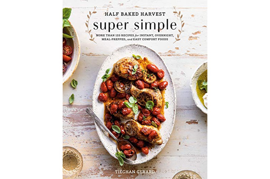 "Half Baked Harvest: Super Simple Cookbook" by Tieghan Gerard